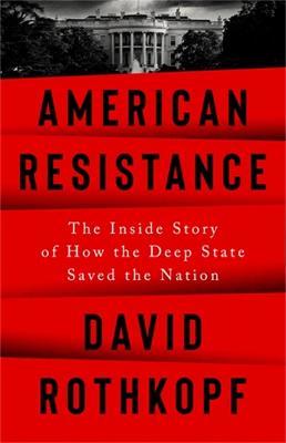 American Resistance: The Inside Story of How the Deep State Saved the Nation - David Rothkopf