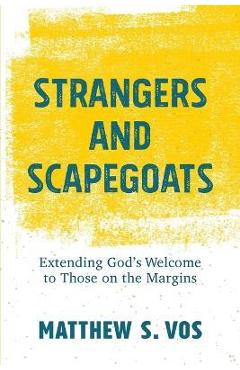 Coperta cărții 'Strangers and Scapegoats: Extending God's Welcome to Those on the Margins - Matthew S. Vos'