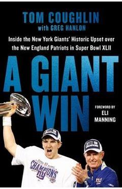 Poza produsului A Giant Win: Inside the New York Giants' Historic Upset Over the New England Patriots in Super Bowl XLII - Tom Coughlin