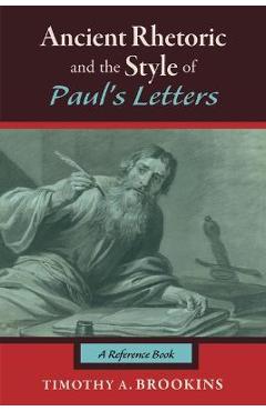 Coperta cărții 'Ancient Rhetoric and the Style of Paul's Letters: A Reference Book - Timothy A. Brookins'