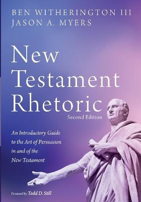 New Testament Rhetoric, Second Edition: An Introductory Guide to the Art of Persuasion in and of the New Testament - Ben Witherington