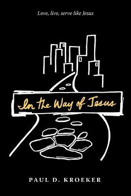 In the Way of Jesus - Paul D. Kroeker