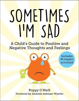Sometimes I'm Sad: A Child's Guide to Positive and Negative Thoughts and Feelings - Poppy O'neill