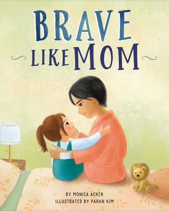 Brave Like Mom - Monica Acker