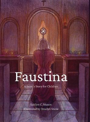 Faustina: A Saints Story for Children - Kaitlyn Mason