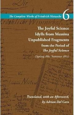 Poza produsului The Joyful Science / Idylls from Messina / Unpublished Fragments from the Period of the Joyful Science (Spring 1881-Summer 1882): Volume 6 - Friedrich Wilhelm Nietzsche