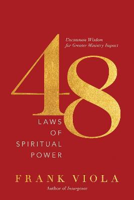 48 Laws of Spiritual Power: Uncommon Wisdom for Greater Ministry Impact - Frank Viola