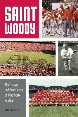 Saint Woody: The History and Fanaticism of Ohio State Football - Bob Hunter