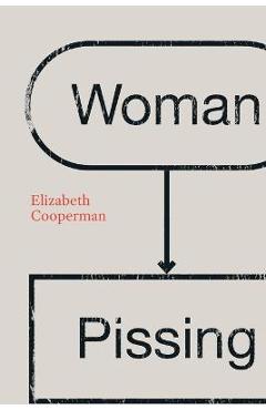 Coperta cărții 'Woman Pissing - Elizabeth Cooperman'