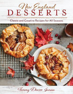 New England Desserts: Classic and Creative Recipes for All Seasons - Tammy Donroe Inman
