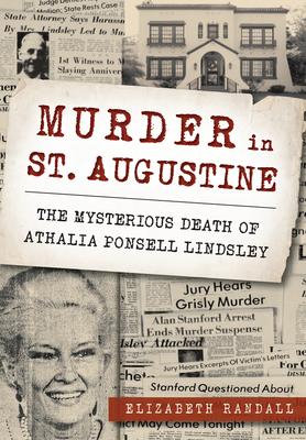 Murder in St. Augustine: The Mysterious Death of Athalia Ponsell Lindsley - Elizabeth Randall