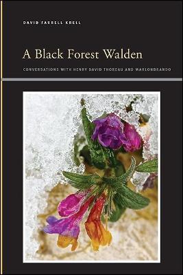 A Black Forest Walden: Conversations with Henry David Thoreau and Marlonbrando - David Farrell Krell