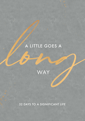A Little Goes a Long Way: 52 Days to a Significant Life - Rachael Adams