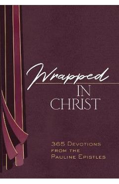 Coperta cărții 'Wrapped in Christ: 365 Devotions from the Pauline Epistles - Brian Simmons'