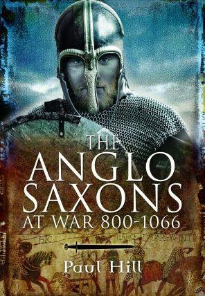 The Anglo-Saxons at War - Paul Hill