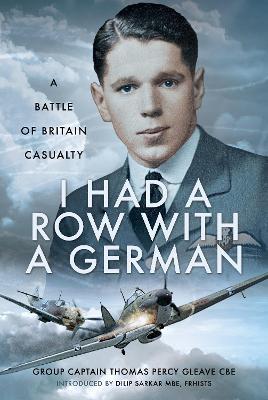 I Had a Row with a German: A Battle of Britain Casualty - Thomas Percy Gleave