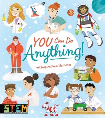 You Can Do Anything!: 40 Inspirational Activities - Anna Claybourne