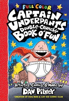 The Captain Underpants Double-Crunchy Book O' Fun: Color Edition (from the Creator of Dog Man) - Dav Pilkey