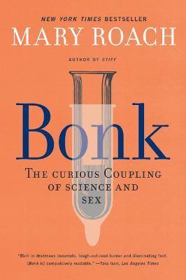 Bonk: The Curious Coupling of Science and Sex - Mary Roach
