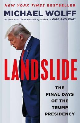Landslide: The Final Days of the Trump Presidency - Michael Wolff