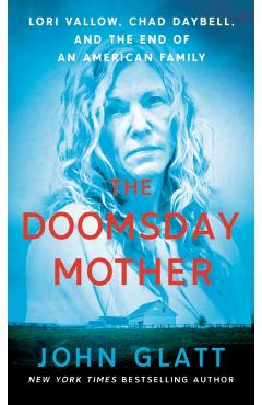 The Doomsday Mother: Lori Vallow, Chad Daybell, and the End of an American Family - John Glatt