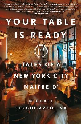 Your Table Is Ready: Tales of a New York City Maître D' - Michael Cecchi-azzolina