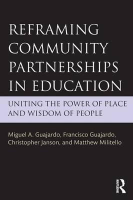 Reframing Community Partnerships in Education: Uniting the Power of Place and Wisdom of People - Miguel A. Guajardo