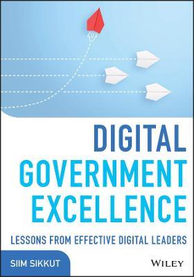 Digital Government Excellence: Lessons from Effective Digital Leaders - Siim Sikkut