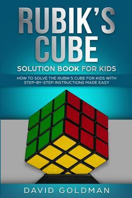 Rubiks Cube Solution Book For Kids: How to Solve the Rubik's Cube for Kids with Step-By-Step Instructions Made Easy (Color) - David Goldman