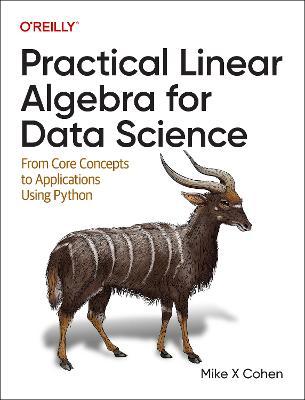 Practical Linear Algebra for Data Science: From Core Concepts to Applications Using Python - Mike Cohen