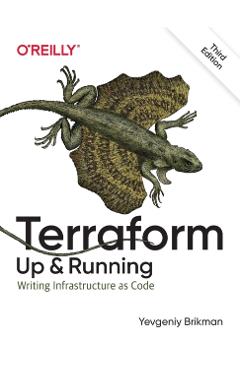 Terraform: Up and Running: Writing Infrastructure as Code - Yevgeniy Brikman