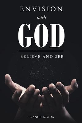 Envision with God: Believe and See - Francis S. Oda