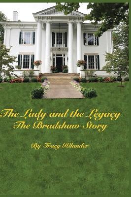 The Lady and The Legacy: The Bradshaw Story - Tracy Hilander