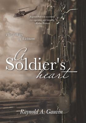 A Soldier's Heart: The 3 Wars of Vietnam - Raynold A. Gauvin
