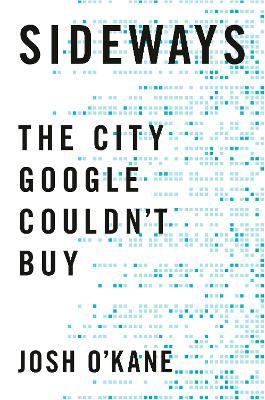 Sideways: The City Google Couldn't Buy - Josh O'kane