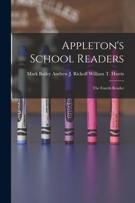 Appleton's School Readers: The Fourth Reader - William T. Andrew J. Rickoff Harris