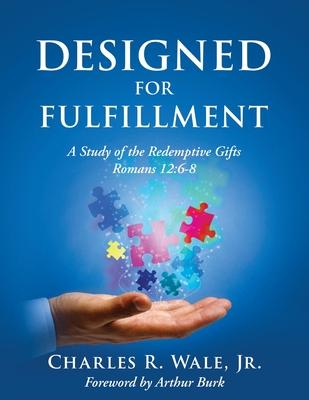 Designed for Fulfillment - Charles R. Wale