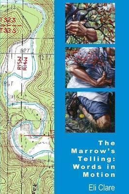 The Marrow's Telling: Words in Motion - Eli Clare