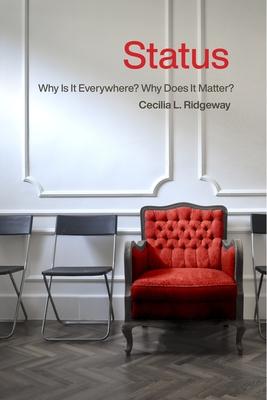 Status: Why Is It Everywhere? Why Does It Matter?: Why Is It Everywhere? Why Does It Matter? - Cecilia L. Ridgeway