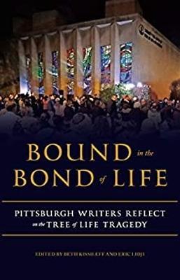 Bound in the Bond of Life: Pittsburgh Writers Reflect on the Tree of Life Tragedy - Beth Kissileff