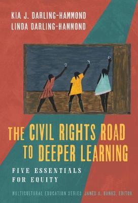 The Civil Rights Road to Deeper Learning: Five Essentials for Equity - Kia Darling-hammond