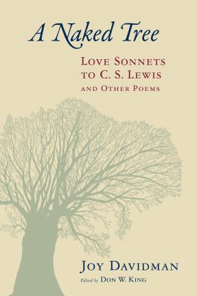 A Naked Tree: Love Sonnets to C. S. Lewis and Other Poems - Joy Davidman