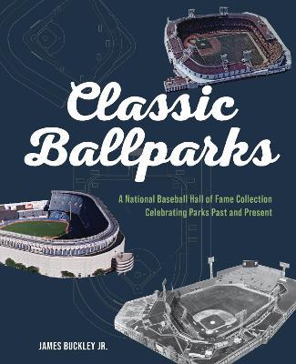 America's Classic Ballparks: Celebrating Parks Past and Present - James Buckley