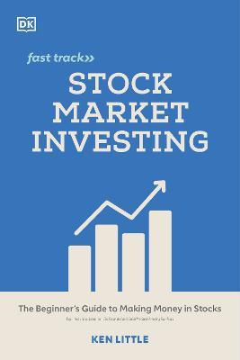 Stock Market Investing Fast Track: The Beginner's Guide to Making Money in Stocks - Ken Little