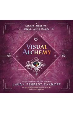 Visual Alchemy: A Witch's Guide to Sigils, Art & Magic - Laura Tempest Zakroff