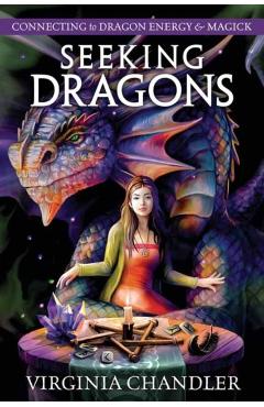 Seeking Dragons: Connecting to Dragon Energy & Magick - Virginia Chandler