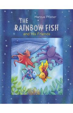 The Rainbow Fish and His Friends - Marcus Pfister