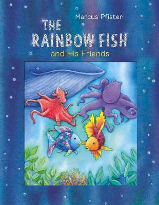 The Rainbow Fish and His Friends - Marcus Pfister