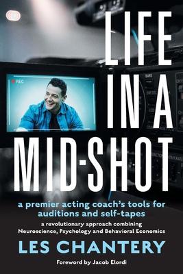 Life in Mid-Shot: A premier acting coach's tools for auditions and self-tapes - Les Chantery