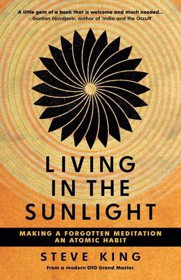 Living in the Sunlight: Making a Forgotten Meditation an Atomic Habit - Steve King